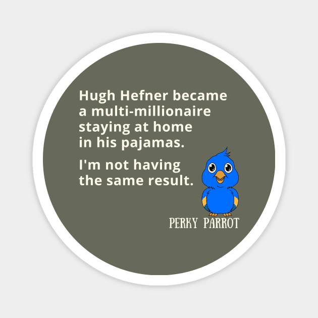 Hugh Hefner became a millionaire sitting at home Magnet by Pearla Arts